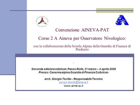 Convenzione AINEVA-PAT Corso 2 A Aineva per Osservatore Nivologico: con la collaborazione della Scuola Alpina della Guardia di Finanza di Predazzo :