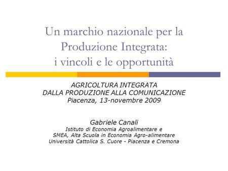 Un marchio nazionale per la Produzione Integrata: i vincoli e le opportunità AGRICOLTURA INTEGRATA DALLA PRODUZIONE ALLA COMUNICAZIONE Piacenza, 13-novembre.