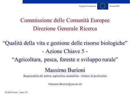European CommissionResearch DG MB/ARSIA/Firenze, 7 giugno 2001 Commissione delle Comunità Europee Direzione Generale Ricerca Qualità della vita e gestione.