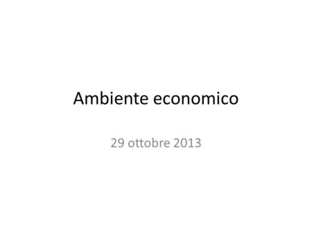 Ambiente economico 29 ottobre 2013.