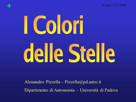 Curiel, 1/11/2004 Alessandro Pizzella – Dipartimento di Astronomia – Università di Padova.