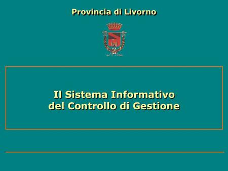 Il Sistema Informativo del Controllo di Gestione Provincia di Livorno.