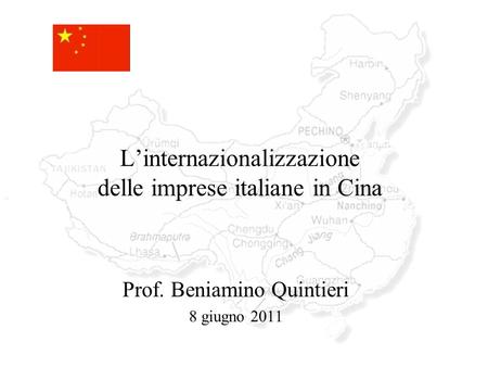 Linternazionalizzazione delle imprese italiane in Cina Prof. Beniamino Quintieri 8 giugno 2011.