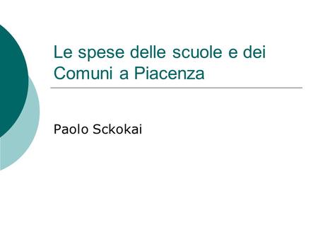 Le spese delle scuole e dei Comuni a Piacenza Paolo Sckokai.