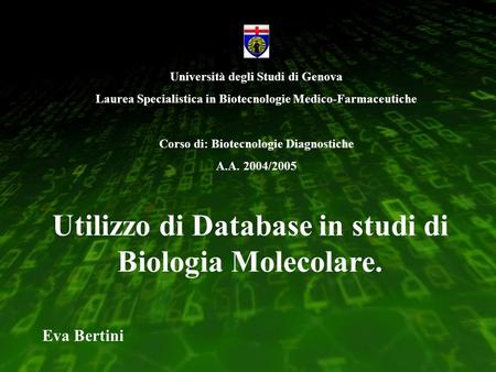 Università degli Studi di Genova Laurea Specialistica in Biotecnologie Medico-Farmaceutiche Corso di: Biotecnologie Diagnostiche A.A. 2004/2005 Utilizzo.