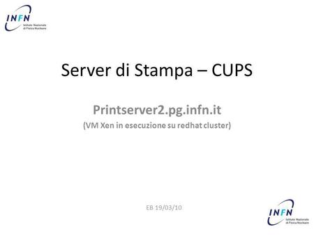 Printserver2.pg.infn.it (VM Xen in esecuzione su redhat cluster)