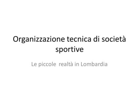 Organizzazione tecnica di società sportive Le piccole realtà in Lombardia.
