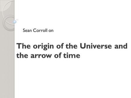 The origin of the Universe and the arrow of time