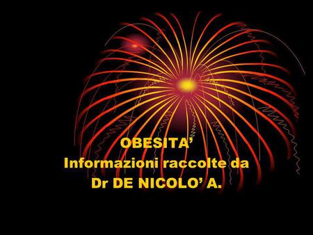 OBESITA’ Informazioni raccolte da Dr DE NICOLO’ A.