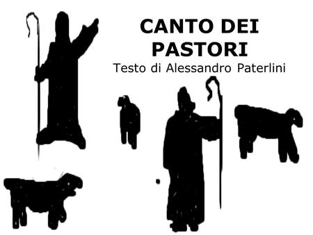 CANTO DEI PASTORI Testo di Alessandro Paterlini