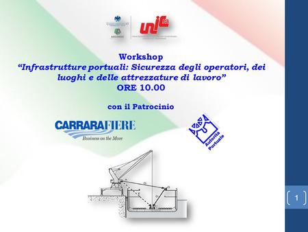 1 Workshop Infrastrutture portuali: Sicurezza degli operatori, dei luoghi e delle attrezzature di lavoro ORE 10.00 con il Patrocinio.