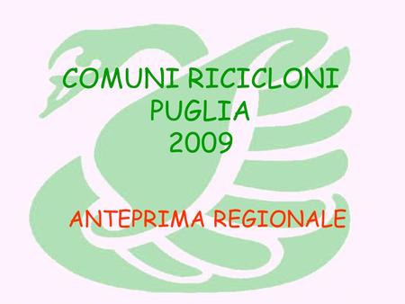 COMUNI RICICLONI PUGLIA 2009 ANTEPRIMA REGIONALE.
