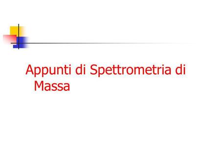 Appunti di Spettrometria di Massa