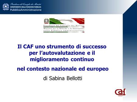Il CAF uno strumento di successo per lautovalutazione e il miglioramento continuo nel contesto nazionale ed europeo di Sabina Bellotti.