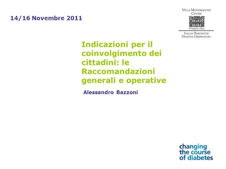 Indicazioni per il coinvolgimento dei cittadini: le Raccomandazioni generali e operative Alessandro Bazzoni 14/16 Novembre 2011.