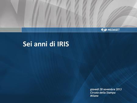 Sei anni di IRIS giovedì 28 novembre 2013 Circolo della Stampa Milano.