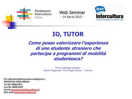 Web Seminar - 14 Aprile 2010 - IO, TUTOR Come posso valorizzare lesperienza di uno studente straniero che partecipa a programmi di mobilità studentesca?