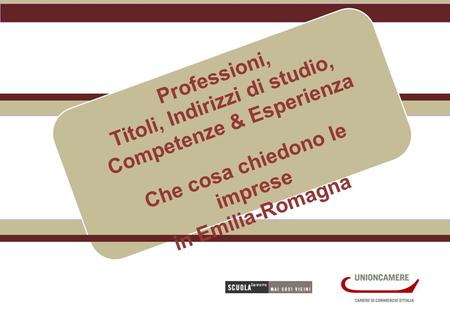 Professioni, Titoli, Indirizzi di studio, Competenze & Esperienza Che cosa chiedono le imprese in Emilia-Romagna.