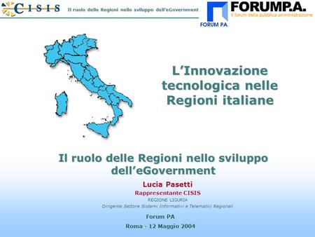N.1 Lucia Pasetti Rappresentante CISIS REGIONE LIGURIA Dirigente Settore Sistemi Informativi e Telematici Regionali Forum PA Roma - 12 Maggio 2004 LInnovazione.