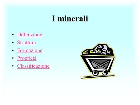 I minerali Definizione Struttura Formazione Proprietà Classificazione.