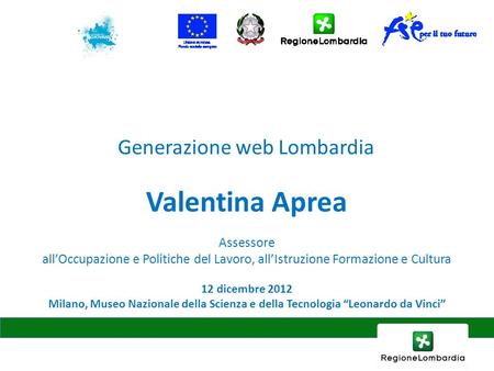 12 dicembre 2012 Milano, Museo Nazionale della Scienza e della Tecnologia Leonardo da Vinci Valentina Aprea Assessore allOccupazione e Politiche del Lavoro,