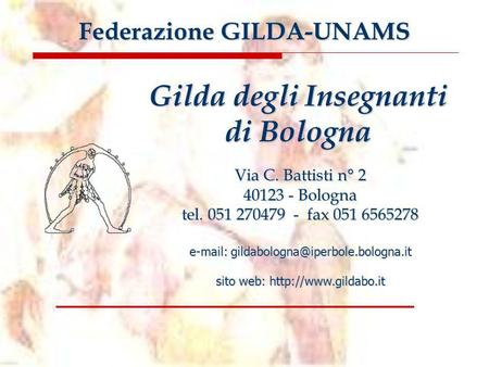 Via C. Battisti n° 2 40123 - Bologna tel. 051 270479 - fax 051 6565278   sito web:  Gilda degli.