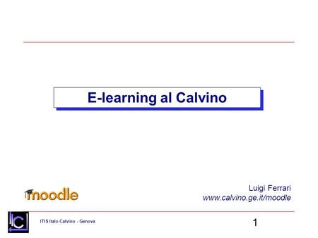 E-learning al Calvino Luigi Ferrari www.calvino.ge.it/moodle.
