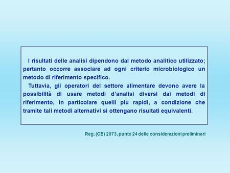 I risultati delle analisi dipendono dal metodo analitico utilizzato; pertanto occorre associare ad ogni criterio microbiologico un metodo di riferimento.