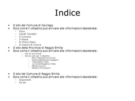 Indice Il sito del Comune di Cavriago Ecco come il cittadino può arrivare alle informazioni desiderate: –Sono –Canali Tematici –Il Comune –Il Paese –In.