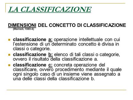 LA CLASSIFICAZIONE DIMENSIONI DEL CONCETTO DI CLASSIFICAZIONE (Marradi, 1980-4) classificazione a: operazione intellettuale con cui l’estensione di.