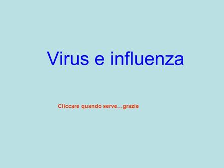 Virus e influenza Cliccare quando serve…grazie.