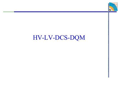 HV-LV-DCS-DQM. HV – LV (Cimmino, Paolucci, Polese) Stato degli Ordini (gare 2003) 1.2 MAO sono stati già consegnati (W+2 wheel test) 2.Schede HV sono.