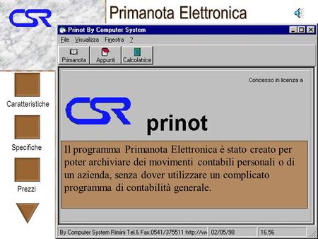 Caratteristiche Specifiche Prezzi Primanota Elettronica Il programma Primanota Elettronica è stato creato per poter archiviare dei movimenti contabili.