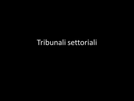 Tribunali settoriali.