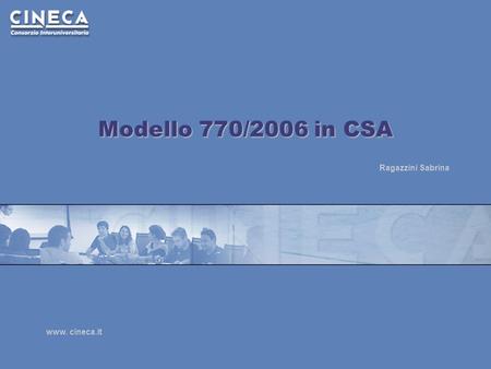 Www. cineca.it Modello 770/2006 in CSA Ragazzini Sabrina.
