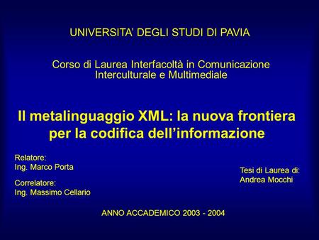 Il metalinguaggio XML: la nuova frontiera per la codifica dellinformazione Relatore: Ing. Marco Porta Tesi di Laurea di: Andrea Mocchi ANNO ACCADEMICO.