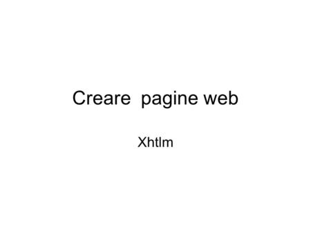 Creare pagine web Xhtlm. Struttura di una pagina.