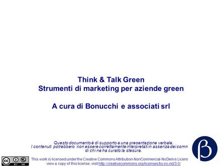 Think & Talk Green Strumenti di marketing per aziende green A cura di Bonucchi e associati srl Questo documento è di supporto a una presentazione verbale.