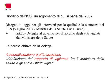 20 aprile 2011 - Assemblea FLC-CGIL ISS Riordino dellISS: un argomento di cui si parla dal 2007 Disegno di legge per gli interventi per la qualit à e la.