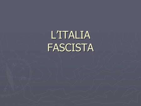 L’ITALIA FASCISTA.