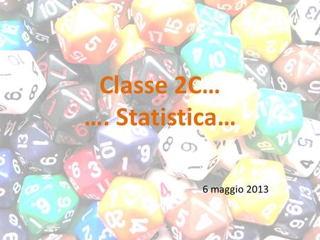 Classe 2C… …. Statistica… 6 maggio 2013. riprendiamo tabelle 2C e 2SA…2C2SA In italiano è più brava la 2C o la 2SA? E in matematica? Perché? 2C – 2SA…