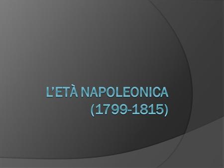 L’ETÀ NAPOLEONICA (1799-1815).