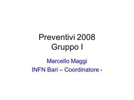 Marcello Maggi INFN Bari – Coordinatore -