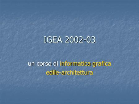 IGEA 2002-03 un corso di informatica grafica edile-architettura.