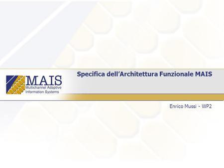 Specifica dellArchitettura Funzionale MAIS Enrico Mussi - WP2.