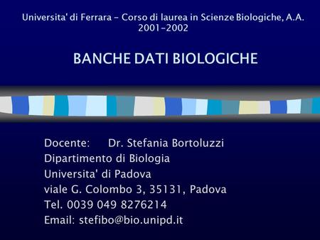 Docente: Dr. Stefania Bortoluzzi Dipartimento di Biologia