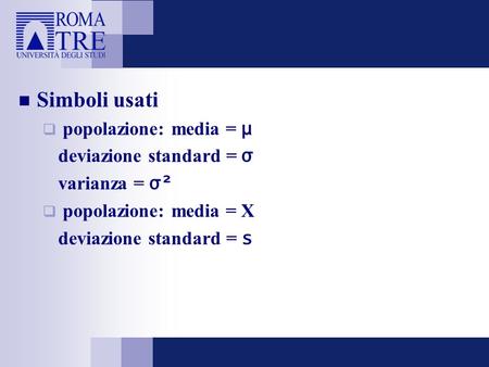 Simboli usati popolazione: media = μ deviazione standard = σ
