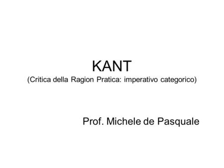 KANT (Critica della Ragion Pratica: imperativo categorico)
