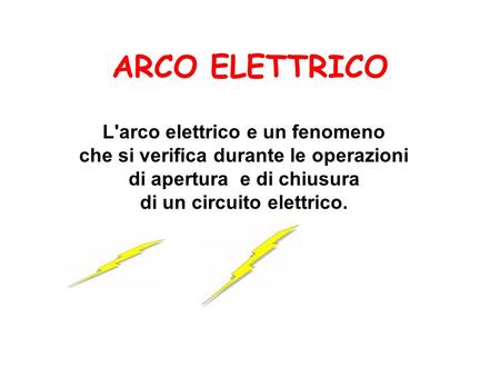 ARCO ELETTRICO L'arco elettrico e un fenomeno
