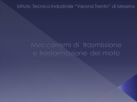 Meccanismi di trasmissione e trasformazione del moto